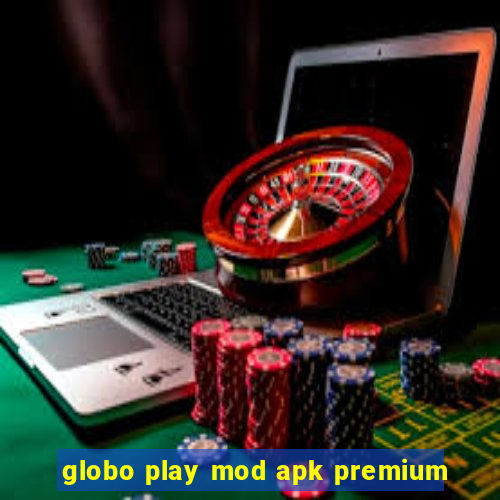 globo play mod apk premium